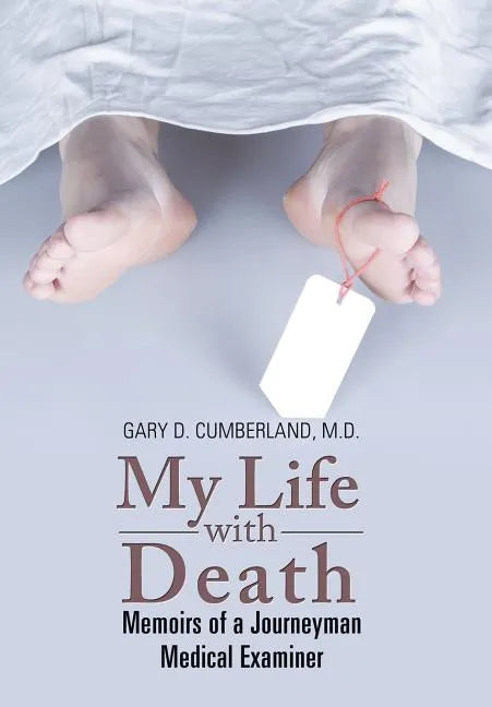 My Life with Death: Memoirs of a Journeyman Medical Examiner - Hardcover