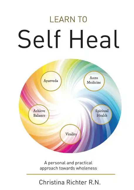 Learn to Self Heal: A personal and practical approach towards wholeness - Paperback