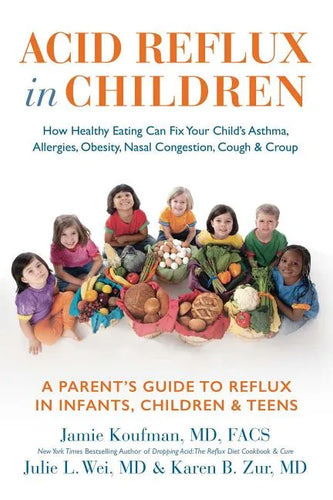 Acid Reflux in Children: How Healthy Eating Can Fix Your Child's Asthma, Allergies, Obesity, Nasal Congestion, Cough & Croup - Hardcover