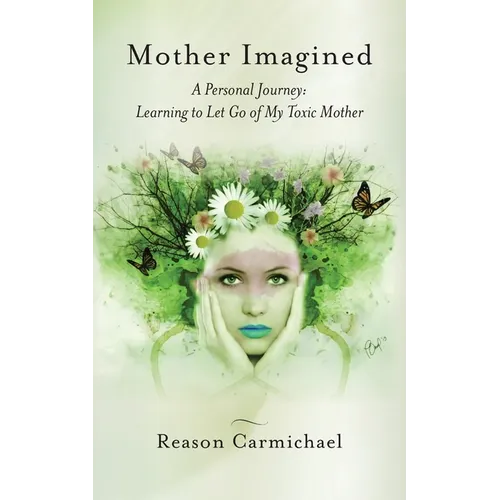 Mother Imagined: A Personal Journey: Learning to Let Go of My Toxic Mother - Paperback