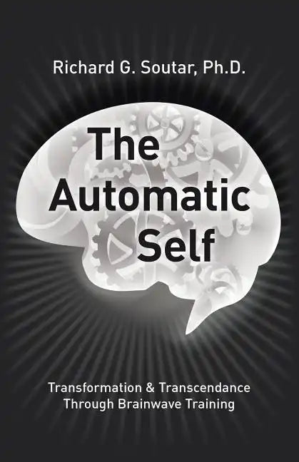 The Automatic Self: Transformation and Transcendence through Brain-Wave Training - Paperback