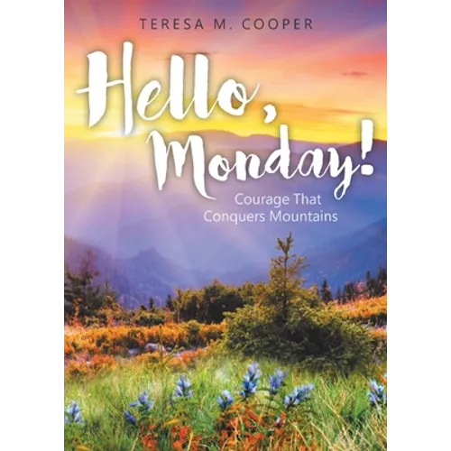 Hello, Monday!: Courage That Conquers Mountains - Paperback