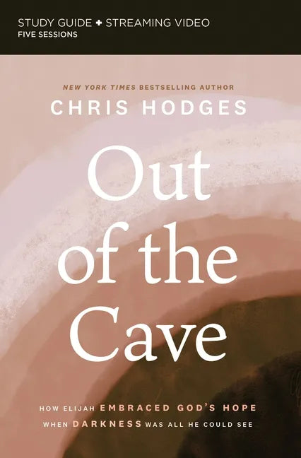 Out of the Cave Bible Study Guide Plus Streaming Video: How Elijah Embraced God's Hope When Darkness Was All He Could See - Paperback