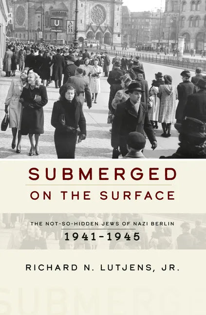 Submerged on the Surface: The Not-So-Hidden Jews of Nazi Berlin, 1941-1945 - Paperback