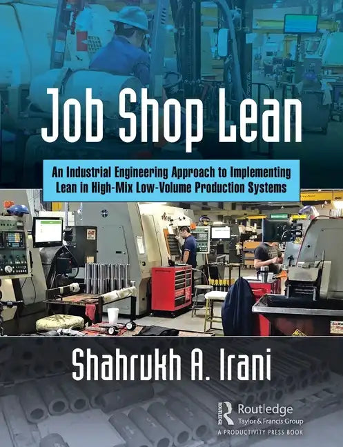 Job Shop Lean: An Industrial Engineering Approach to Implementing Lean in High-Mix Low-Volume Production Systems - Paperback