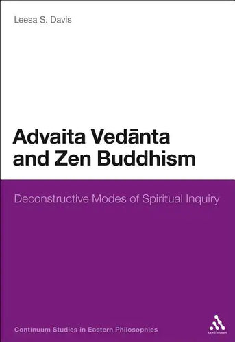 Advaita Vedanta and Zen Buddhism: Deconstructive Modes of Spiritual Inquiry - Paperback