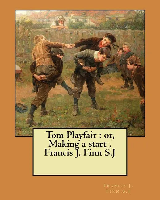 Tom Playfair: or, Making a start . Francis J. Finn S.J - Paperback