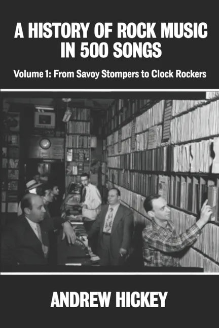 A History of Rock Music in 500 Songs vol 1: From Savoy Stompers to Clock Rockers - Paperback