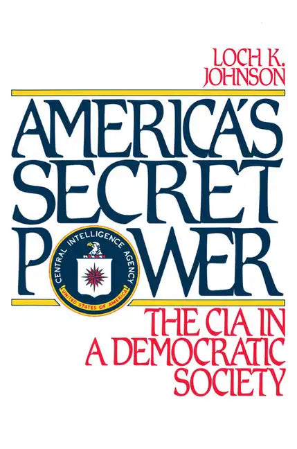 America's Secret Power: The CIA in a Democratic Society - Paperback
