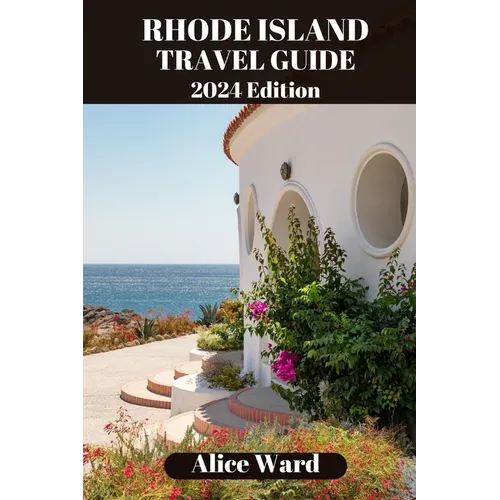 Rhode Island Travel Guide 2024: Uncover Hidden Gems and Coastal Delights - Paperback