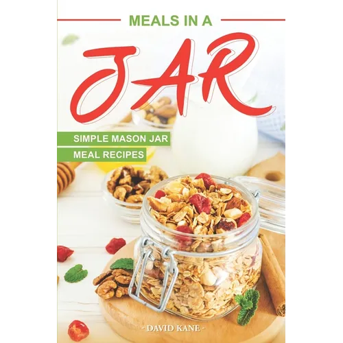 Meals in a Jar: Simple Mason Jar Meal Recipes - Paperback