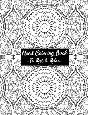 Hard Coloring Book To Rest & Relax: Cool Art Designed For Chillaxing Breaks At Home, Work, And School Environments - Paperback