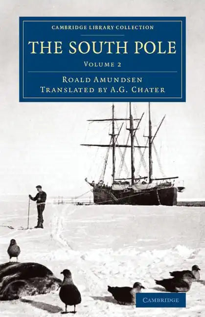 The South Pole: An Account of the Norwegian Antarctic Expedition in the Fram, 1910 1912 - Paperback