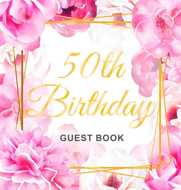 50th Birthday Guest Book: Keepsake Gift for Men and Women Turning 50 - Hardback with Cute Pink Roses Themed Decorations & Supplies, Personalized Wishe - Hardcover