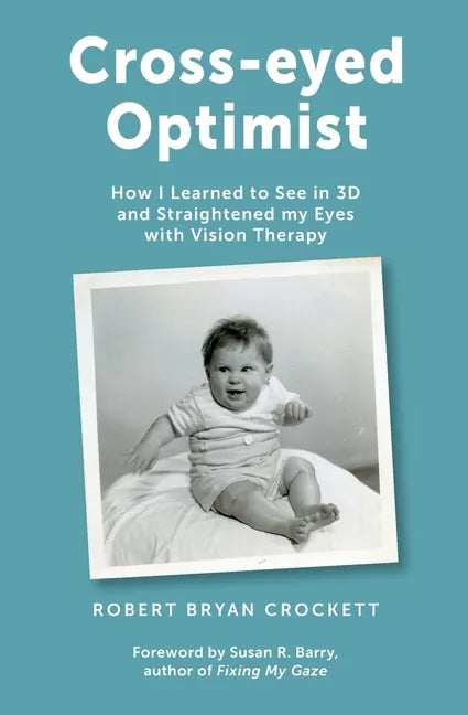 Cross-eyed Optimist: How I Learned to See in 3D and Straightened my Eyes with Vision Therapy - Paperback