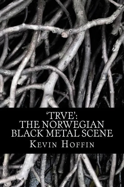 'trve': The Norwegian Black Metal Scene: A Subcultural Study of Transgression through Music - Paperback