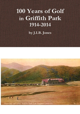 100 Years of Golf in Griffith Park, 1914-2014 - Paperback