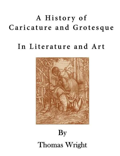 A History of Caricature and Grotesque: In Literature and Art - Paperback