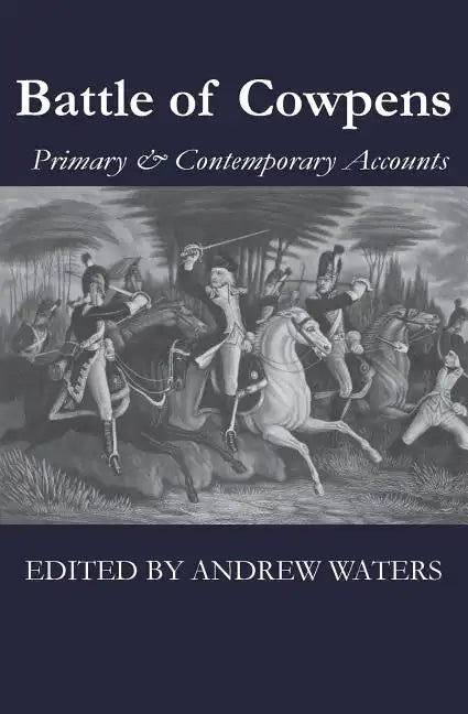Battle of Cowpens: Primary & Contemporary Accounts - Paperback