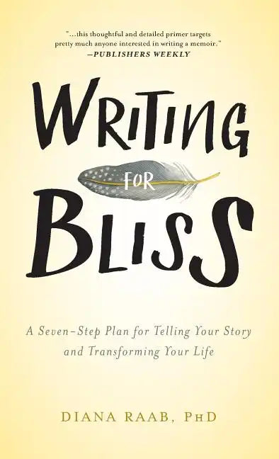 Writing for Bliss: A Seven-Step Plan for Telling Your Story and Transforming Your Life - Hardcover