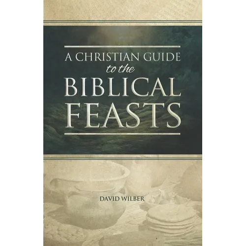 A Christian Guide to the Biblical Feasts - Paperback