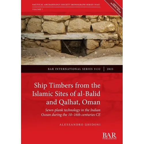 Ship Timbers from the Islamic Sites of al-Balid and Qalhat, Oman: Sewn-plank technology in the Indian Ocean during the 10-16th centuries CE - Paperback