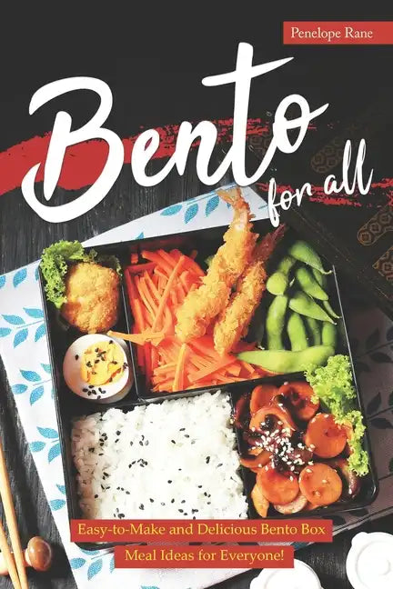 Bento for All: Easy-to-Make and Delicious Bento Box Meal Ideas for Everyone! - Paperback