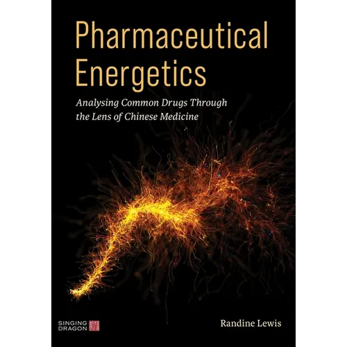 Pharmaceutical Energetics: Analysing Common Drugs Through the Lens of Chinese Medicine - Paperback