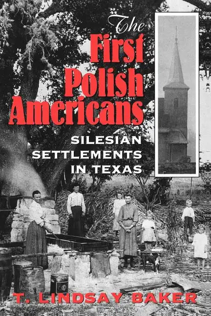 The First Polish Americans: Silesian Settlements in Texas - Paperback