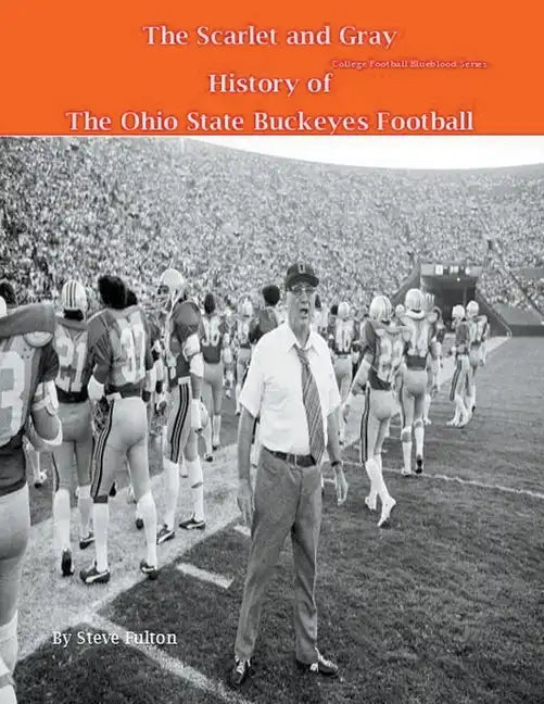 The Scarlet and Gray! History of The Ohio State Buckeyes Football - Paperback