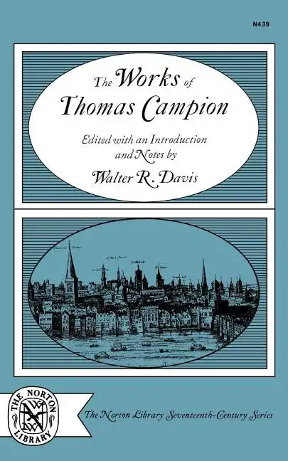 The Works of Thomas Campion: Complete Songs, Masques, and Treatises, with a Selection of the Latin Verse - Paperback
