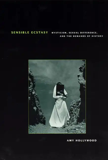 Sensible Ecstasy: Mysticism, Sexual Difference, and the Demands of History - Paperback
