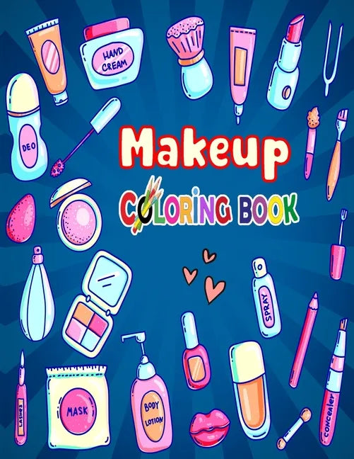Makeup Coloring Book: The Creative Toddler's girls First Coloring Book Ages 3-8 - Paperback