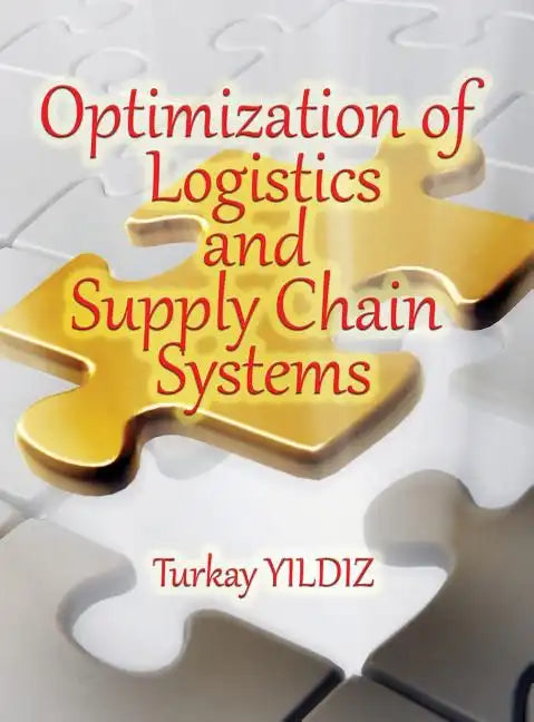 Optimization of Logistics and Supply Chain Systems: Theory and Practice - Hardcover