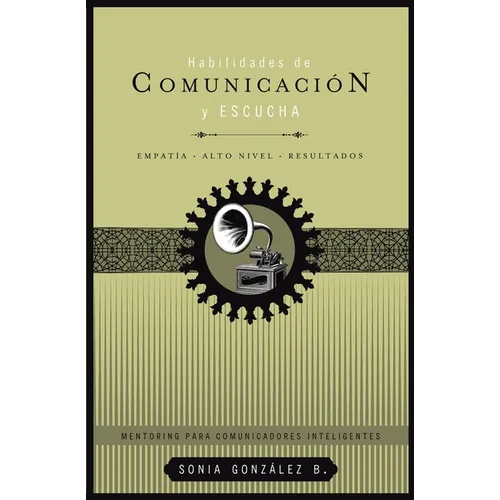 Habilidades de Comunicaci Y Escucha: Empat僘 + Alto Nivel + Resultados - Paperback