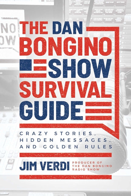 The Dan Bongino Show Survival Guide: Crazy Stories, Hidden Messages, and Golden Rules - Paperback