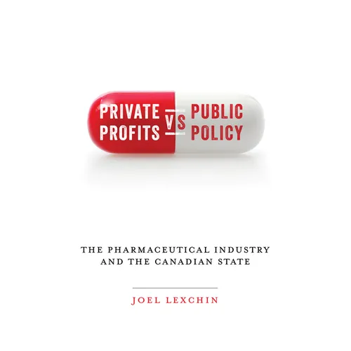 Private Profits Versus Public Policy: The Pharmaceutical Industry and the Canadian State - Paperback