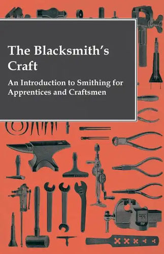 The Blacksmith's Craft - An Introduction to Smithing for Apprentices and Craftsmen - Paperback