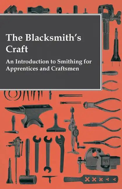 The Blacksmith's Craft - An Introduction to Smithing for Apprentices and Craftsmen - Paperback