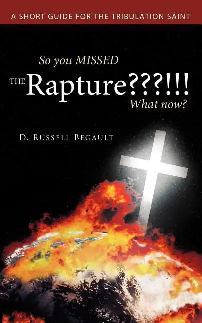 So You Missed the Rapture !!! What Now?: A Short Guide for the Tribulation Saint - Paperback