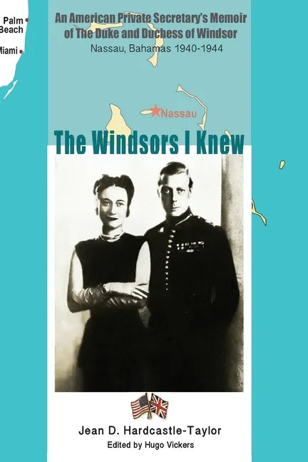 The Windsors I Knew: An American Private Secretary's Memoir of the Duke and Duchess of Windsor Nassau, Bahamas 1940-1944 - Paperback