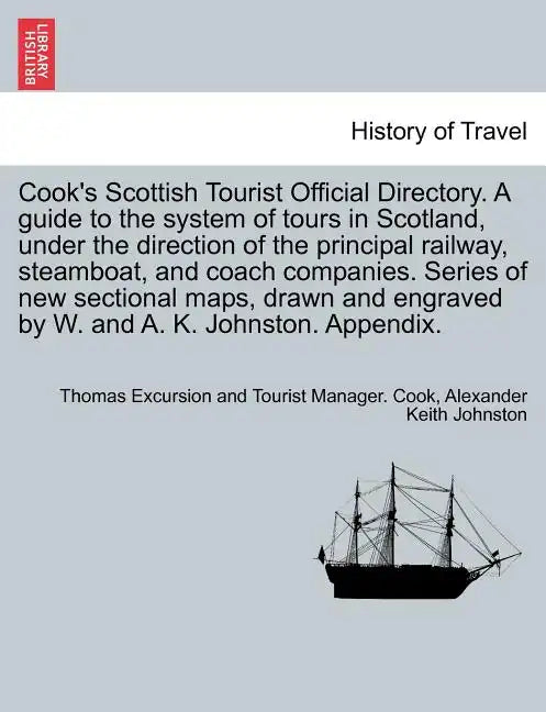 Cook's Scottish Tourist Official Directory. a Guide to the System of Tours in Scotland, Under the Direction of the Principal Railway, Steamboat, and C - Paperback