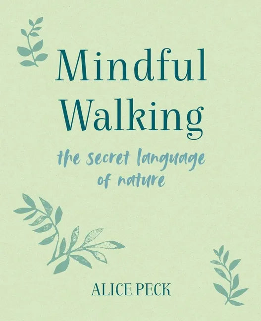 Mindful Walking: The Secret Language of Nature - Hardcover