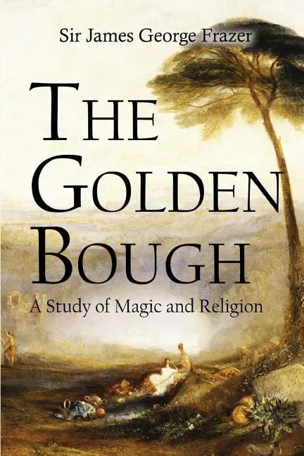 The Golden Bough: A Study of Magic and Religion - Paperback