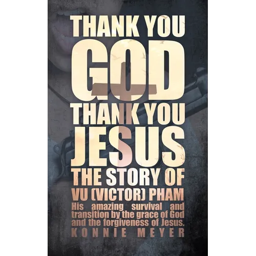 Thank You God. Thank You Jesus.: The story of Vu (Victor) Pham - Paperback