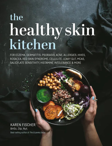 Healthy Skin Kitchen: For Eczema, Dermatitis, Psoriasis, Acne, Allergies, Hives, Rosacea, Red Skin Syndrome, Cellulite, Leaky Gut, McAs, Salicylate Se - Hardcover