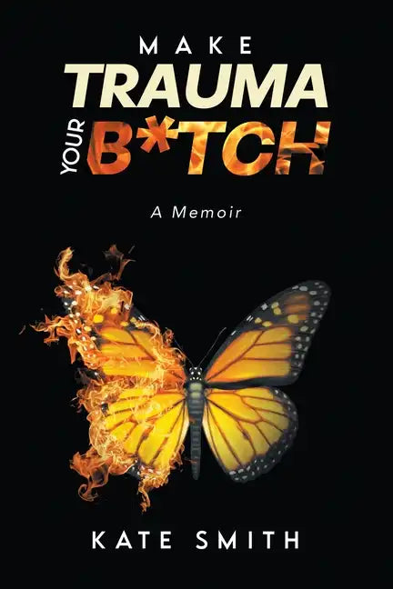 Make Trauma Your B*tch: A Memoir - Paperback