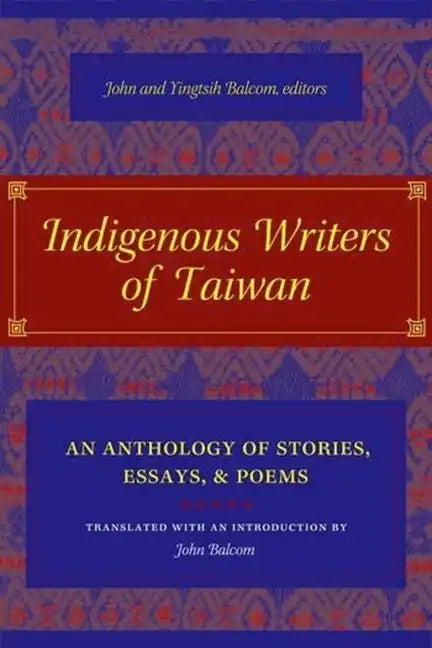 Indigenous Writers of Taiwan: An Anthology of Stories, Essays, and Poems - Hardcover