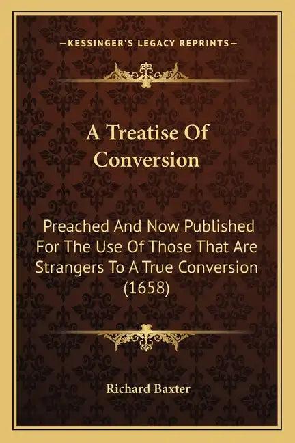 A Treatise Of Conversion: Preached And Now Published For The Use Of Those That Are Strangers To A True Conversion (1658) - Paperback