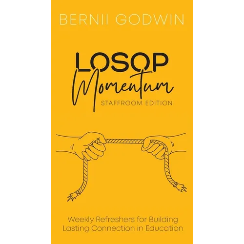 Loving Our Students On Purpose (LOSOP) Momentum: Weekly Refreshers for Building Lasting Connection in Education - Hardcover